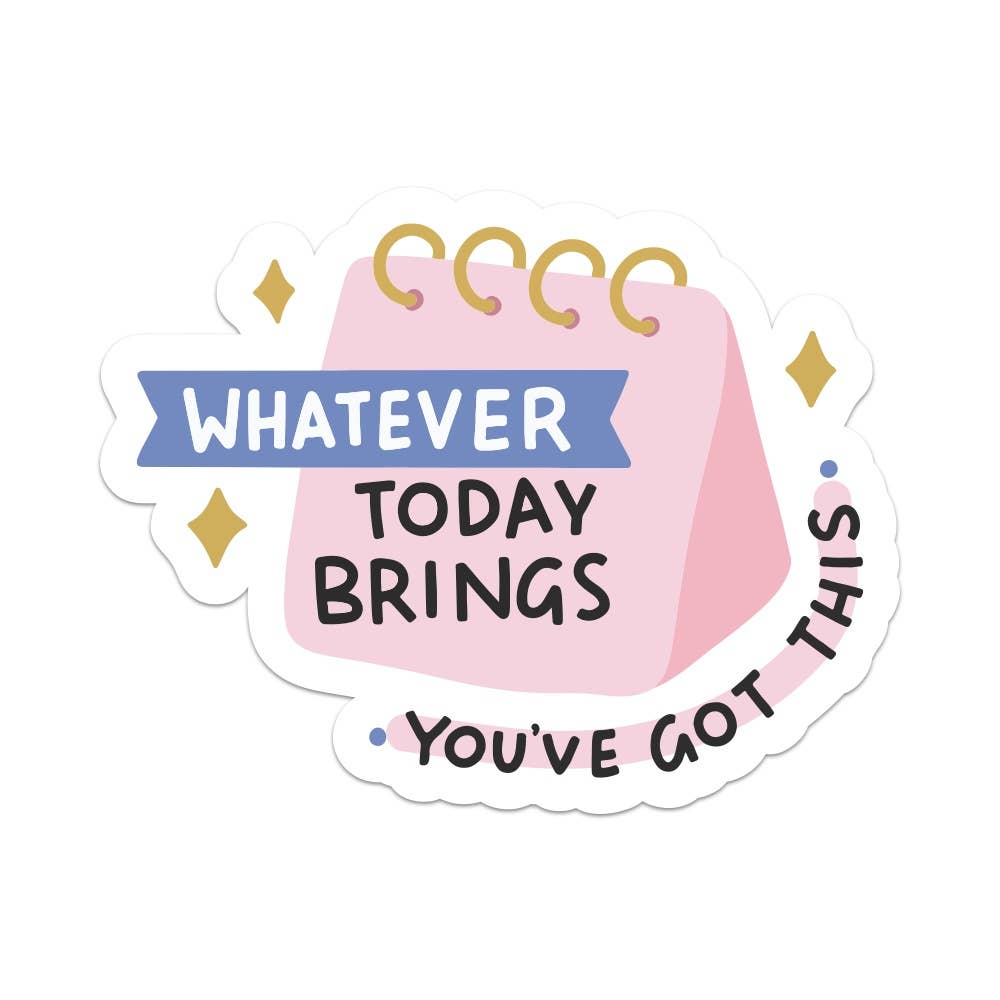Vinyl Sticker: Whatever Today Brings You've Got This – Favourite Things ...